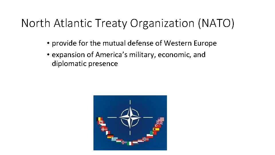 North Atlantic Treaty Organization (NATO) • provide for the mutual defense of Western Europe