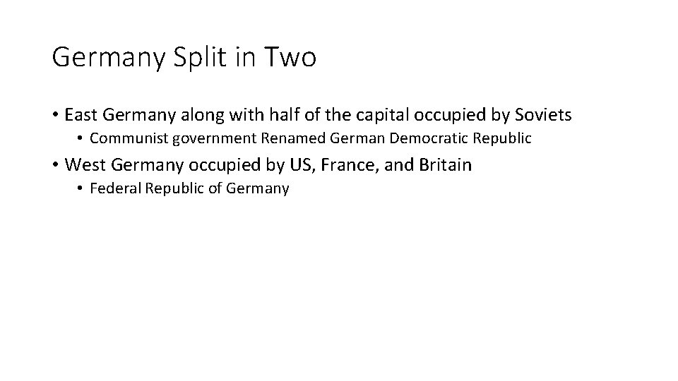 Germany Split in Two • East Germany along with half of the capital occupied