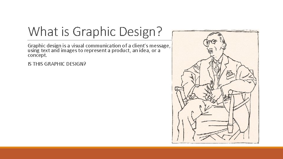 What is Graphic Design? Graphic design is a visual communication of a client’s message,