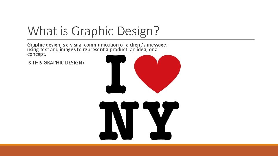 What is Graphic Design? Graphic design is a visual communication of a client’s message,