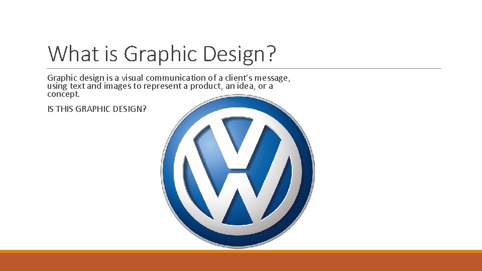 What is Graphic Design? Graphic design is a visual communication of a client’s message,