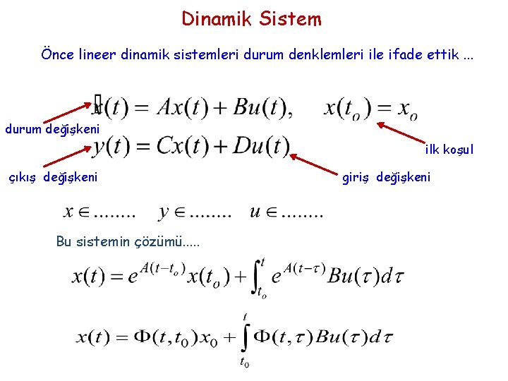 Dinamik Sistem Önce lineer dinamik sistemleri durum denklemleri ile ifade ettik. . . durum