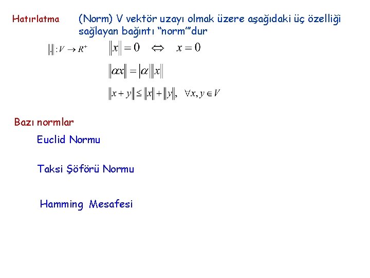 Hatırlatma (Norm) V vektör uzayı olmak üzere aşağıdaki üç özelliği sağlayan bağıntı “norm”’dur Bazı