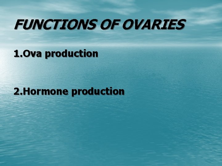 FUNCTIONS OF OVARIES 1. Ova production 2. Hormone production 