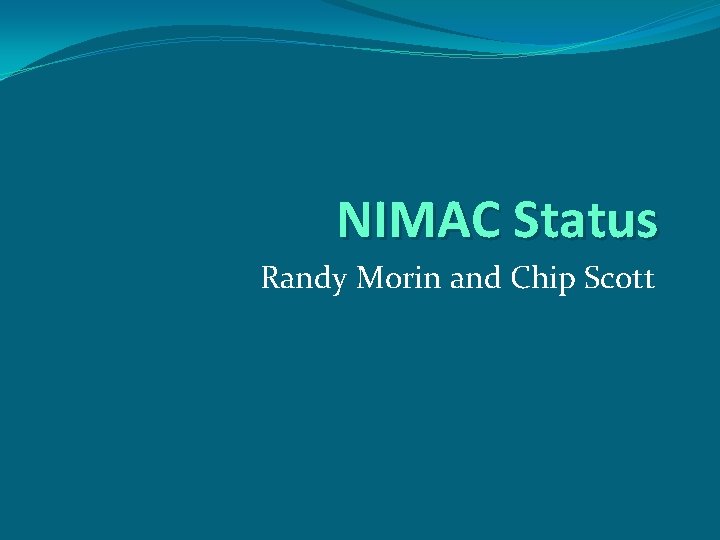 NIMAC Status Randy Morin and Chip Scott 