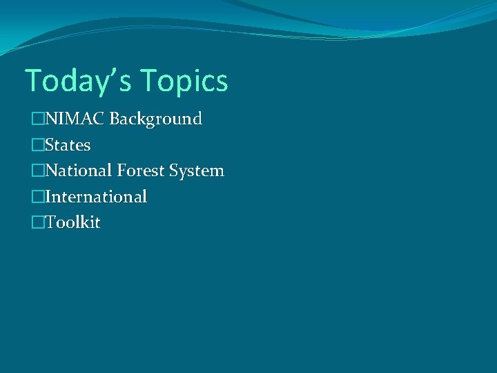 Today’s Topics �NIMAC Background �States �National Forest System �International �Toolkit 