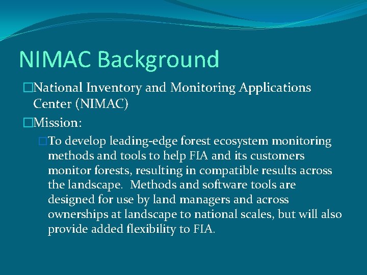 NIMAC Background �National Inventory and Monitoring Applications Center (NIMAC) �Mission: �To develop leading-edge forest