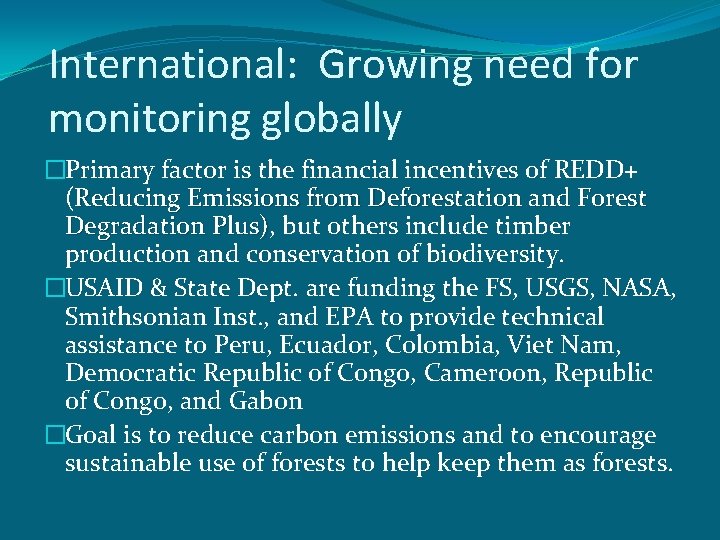 International: Growing need for monitoring globally �Primary factor is the financial incentives of REDD+