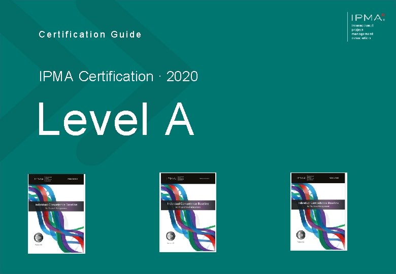 Certification Guide IPMA Certification · 2020 Level A V 012020 K A N D