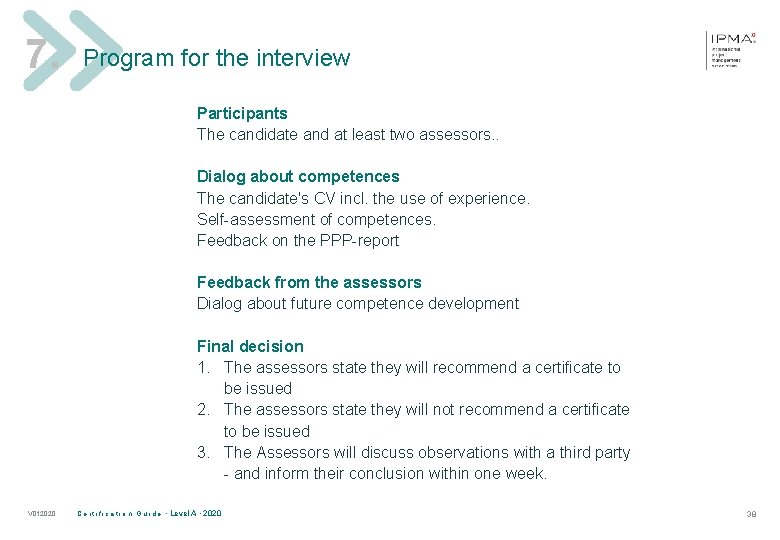 7. Program for the interview Participants The candidate and at least two assessors. .