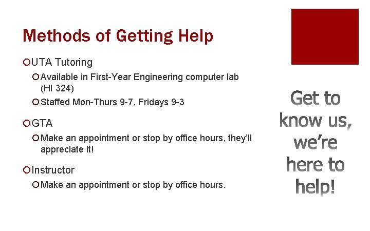 Methods of Getting Help ¡UTA Tutoring ¡ Available in First-Year Engineering computer lab (HI