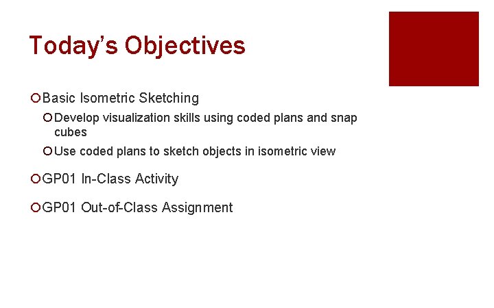 Today’s Objectives ¡Basic Isometric Sketching ¡ Develop visualization skills using coded plans and snap