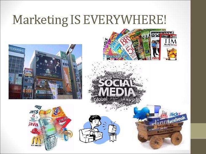 Marketing IS EVERYWHERE! Marketing IS EVERYWHERE!