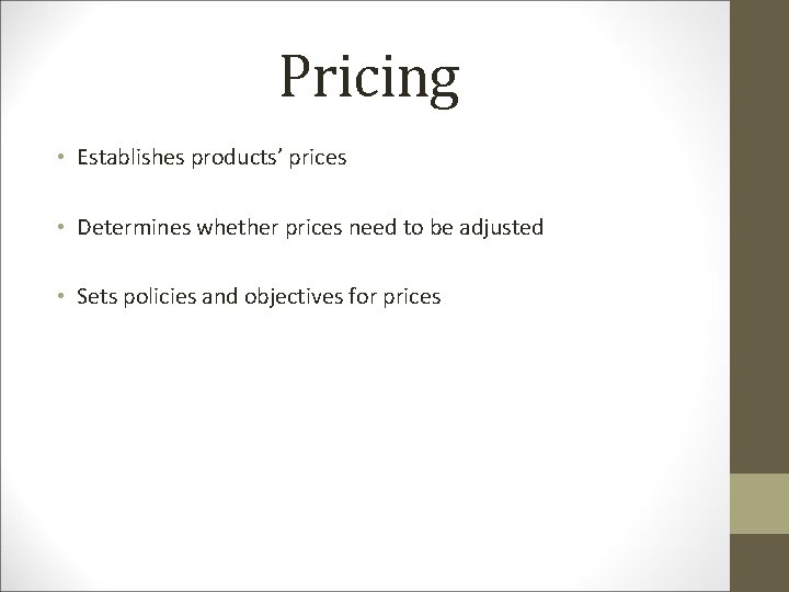 Pricing • Establishes products’ prices • Determines whether prices need to be adjusted • Pricing • Establishes products’ prices • Determines whether prices need to be adjusted •