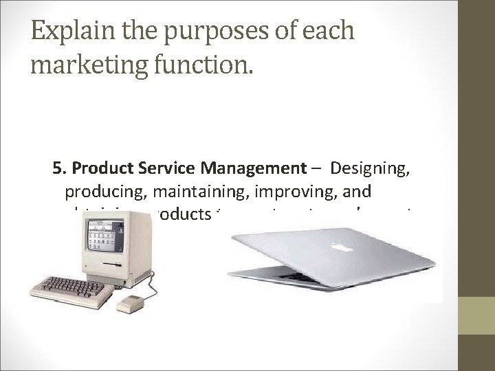 Explain the purposes of each marketing function. 5. Product Service Management – Designing, producing, Explain the purposes of each marketing function. 5. Product Service Management – Designing, producing,