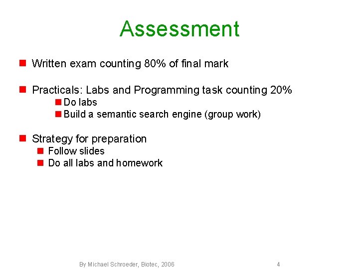 Assessment n Written exam counting 80% of final mark n Practicals: Labs and Programming