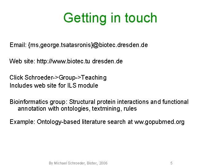Getting in touch Email: {ms, george. tsatasronis}@biotec. dresden. de Web site: http: //www. biotec.