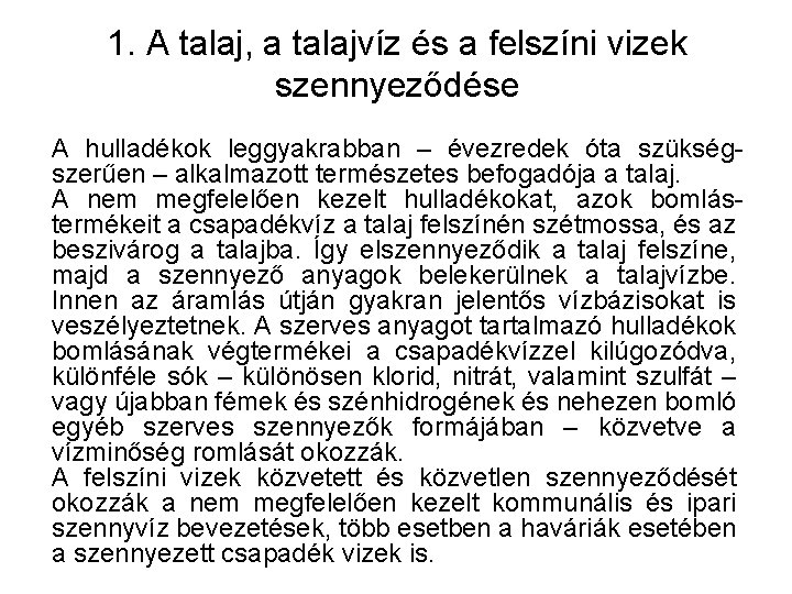 1. A talaj, a talajvíz és a felszíni vizek szennyeződése A hulladékok leggyakrabban –