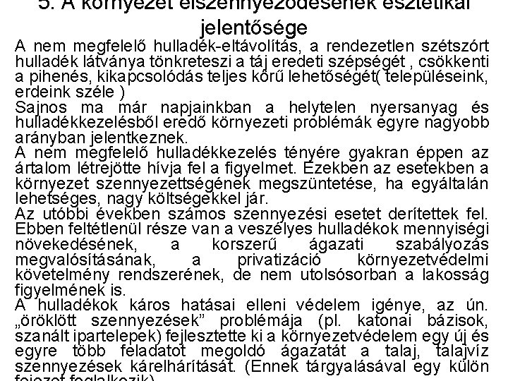 5. A környezet elszennyeződésének esztétikai jelentősége A nem megfelelő hulladék-eltávolítás, a rendezetlen szétszórt hulladék