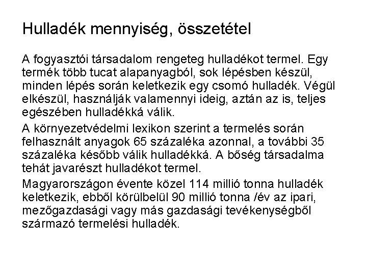 Hulladék mennyiség, összetétel A fogyasztói társadalom rengeteg hulladékot termel. Egy termék több tucat alapanyagból,
