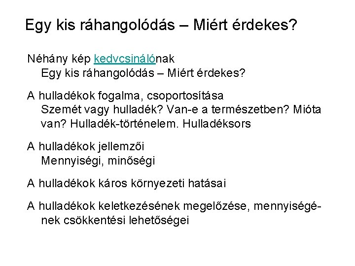 Egy kis ráhangolódás – Miért érdekes? Néhány kép kedvcsinálónak Egy kis ráhangolódás – Miért