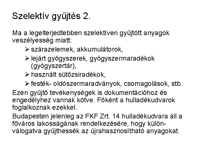 Szelektív gyűjtés 2. Ma a legelterjedtebben szelektíven gyűjtött anyagok veszélyesség miatt: Ø szárazelemek, akkumulátorok,