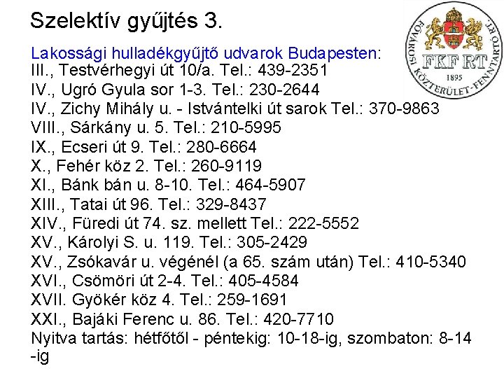 Szelektív gyűjtés 3. Lakossági hulladékgyűjtő udvarok Budapesten: III. , Testvérhegyi út 10/a. Tel. :