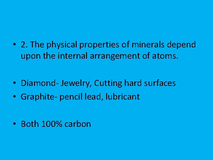  • 2. The physical properties of minerals depend upon the internal arrangement of