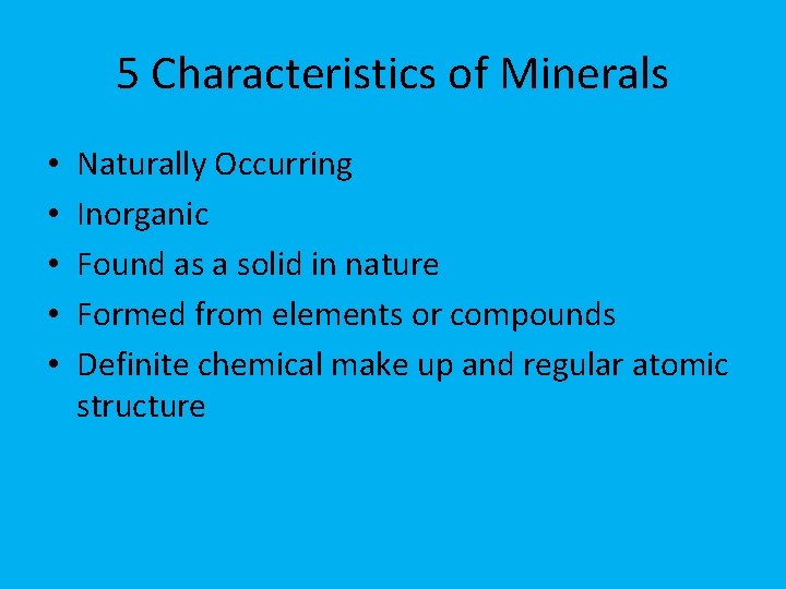 5 Characteristics of Minerals • • • Naturally Occurring Inorganic Found as a solid