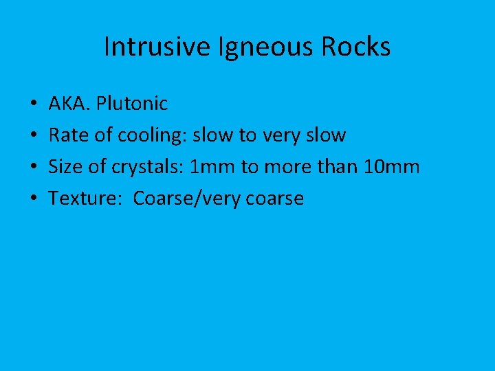 Intrusive Igneous Rocks • • AKA. Plutonic Rate of cooling: slow to very slow