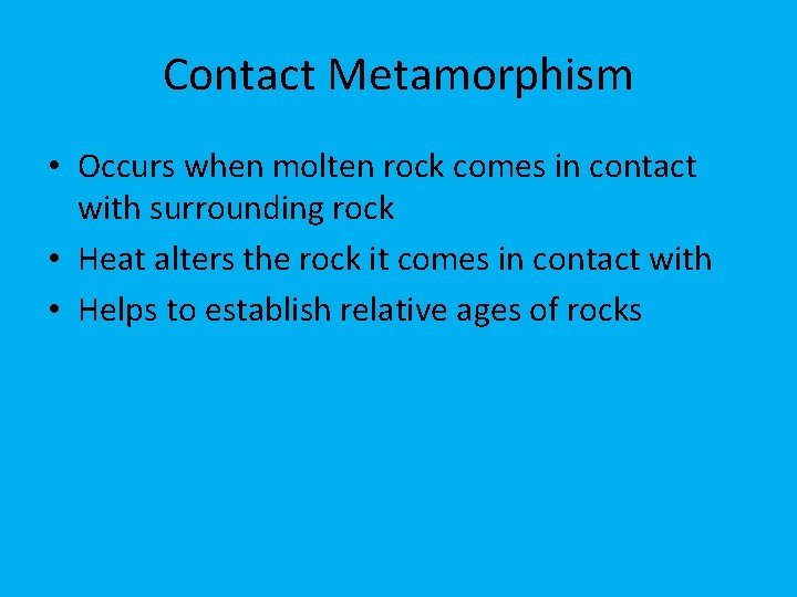 Contact Metamorphism • Occurs when molten rock comes in contact with surrounding rock •