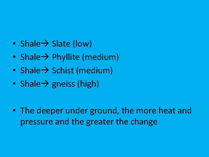  • • Shale Slate (low) Shale Phyllite (medium) Shale Schist (medium) Shale gneiss