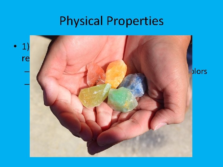 Physical Properties • 1) Color: easiest to recognize but not very reliable – Example: