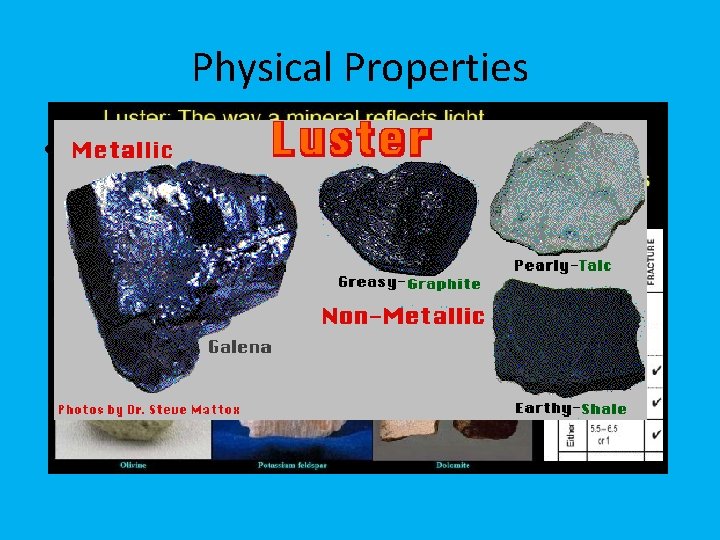 Physical Properties • 3) Luster: the way a mineral reflects light – Metallic- looks