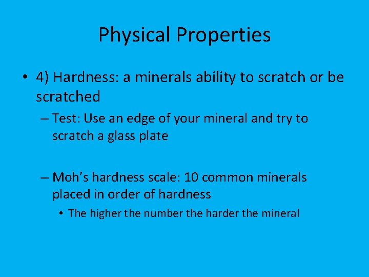 Physical Properties • 4) Hardness: a minerals ability to scratch or be scratched –