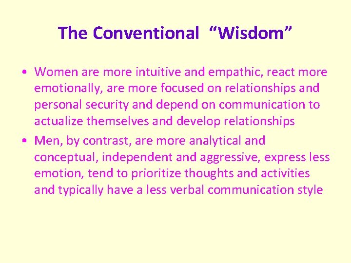 The Conventional “Wisdom” • Women are more intuitive and empathic, react more emotionally, are