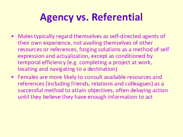 Agency vs. Referential • Males typically regard themselves as self-directed agents of their own