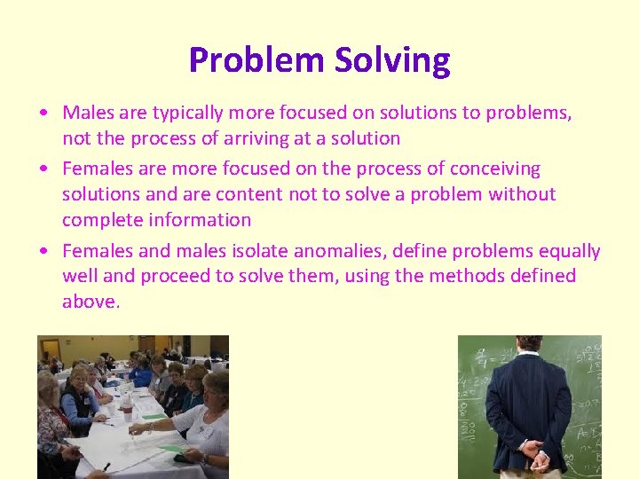 Problem Solving • Males are typically more focused on solutions to problems, not the