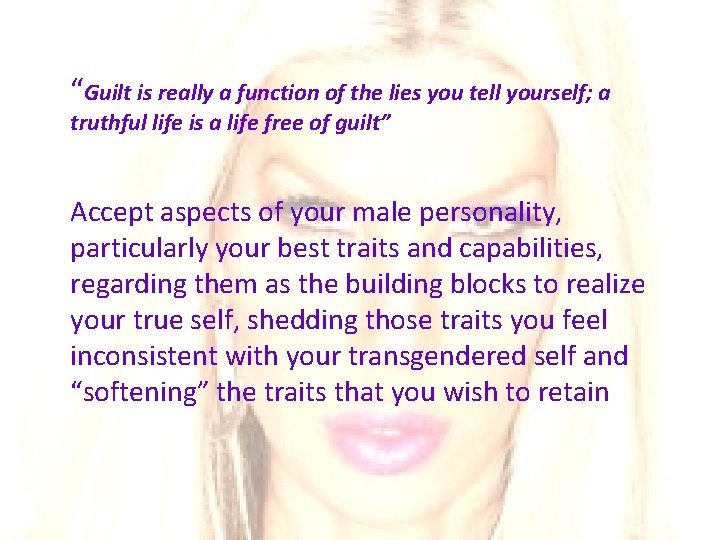 “Guilt is really a function of the lies you tell yourself; a truthful life