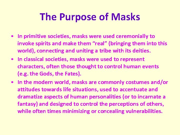 The Purpose of Masks • In primitive societies, masks were used ceremonially to invoke The Purpose of Masks • In primitive societies, masks were used ceremonially to invoke