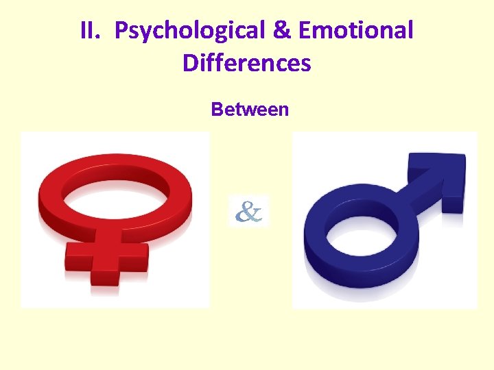 II. Psychological & Emotional Differences Between 