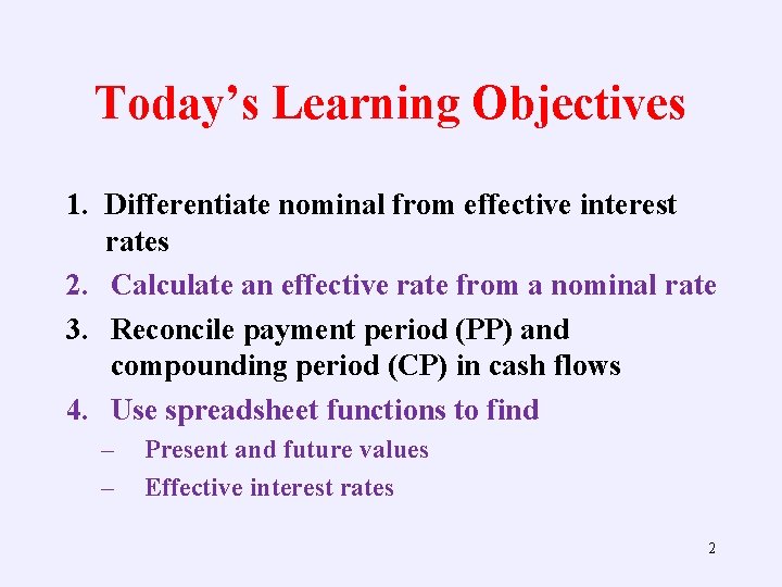 Today’s Learning Objectives 1. Differentiate nominal from effective interest rates 2. Calculate an effective