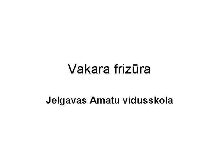 Vakara frizūra Jelgavas Amatu vidusskola 