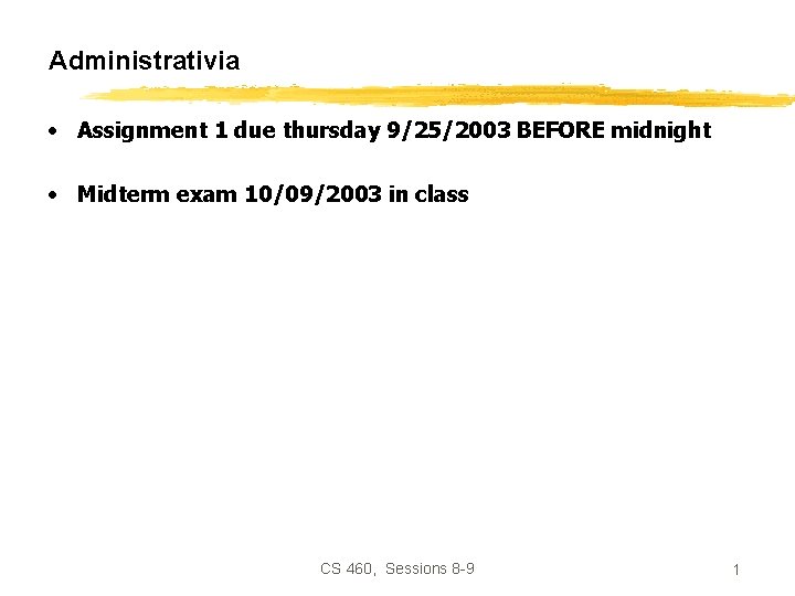 Administrativia • Assignment 1 due thursday 9/25/2003 BEFORE midnight • Midterm exam 10/09/2003 in