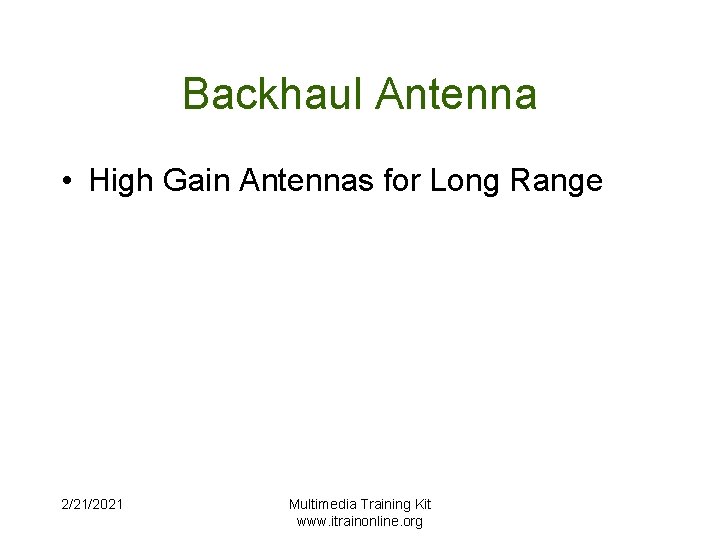 Backhaul Antenna • High Gain Antennas for Long Range 2/21/2021 Multimedia Training Kit www.