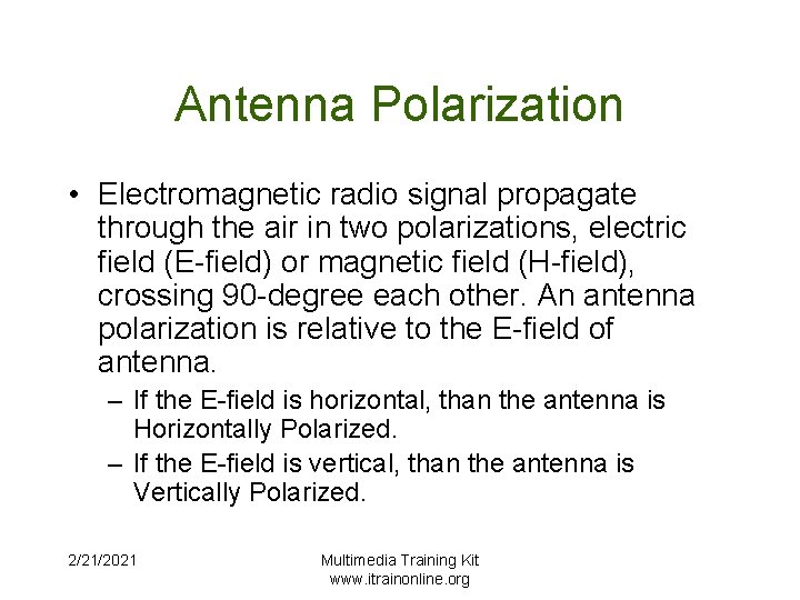 Antenna Polarization • Electromagnetic radio signal propagate through the air in two polarizations, electric