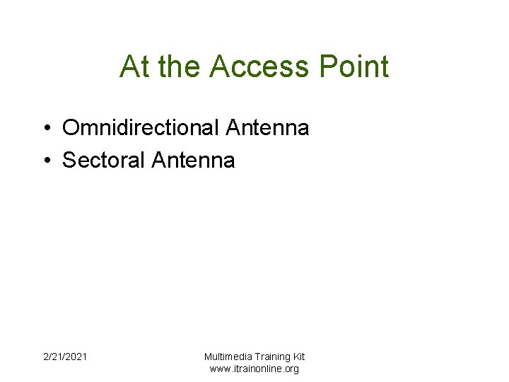 At the Access Point • Omnidirectional Antenna • Sectoral Antenna 2/21/2021 Multimedia Training Kit