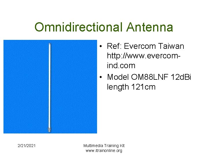 Omnidirectional Antenna • Ref: Evercom Taiwan http: //www. evercomind. com • Model OM 88