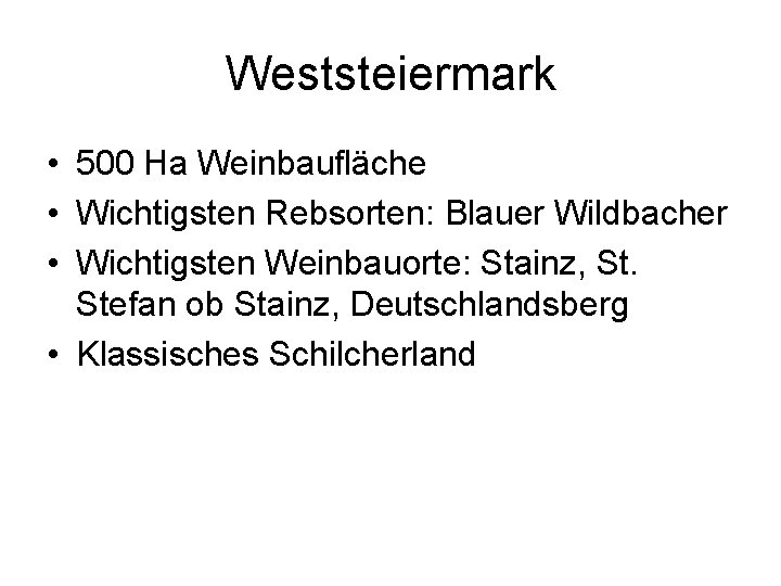 Weststeiermark • 500 Ha Weinbaufläche • Wichtigsten Rebsorten: Blauer Wildbacher • Wichtigsten Weinbauorte: Stainz,