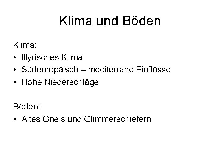 Klima und Böden Klima: • Illyrisches Klima • Südeuropäisch – mediterrane Einflüsse • Hohe